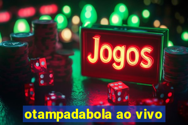 otampadabola ao vivo